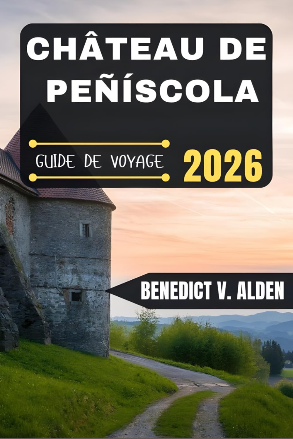CHÂTEAU DE PEÑÍSCOLA GUIDE DE VOYAGE: Découvrez des trésors cachés, des conseils pratiques et des expériences mémorables à chaque étape de votre aventure de voyage.