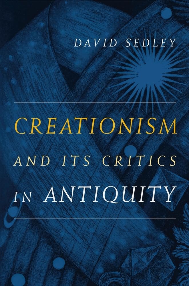 Creationism and Its Critics in Antiquity: Volume 66 (Sather Classical Lectures)