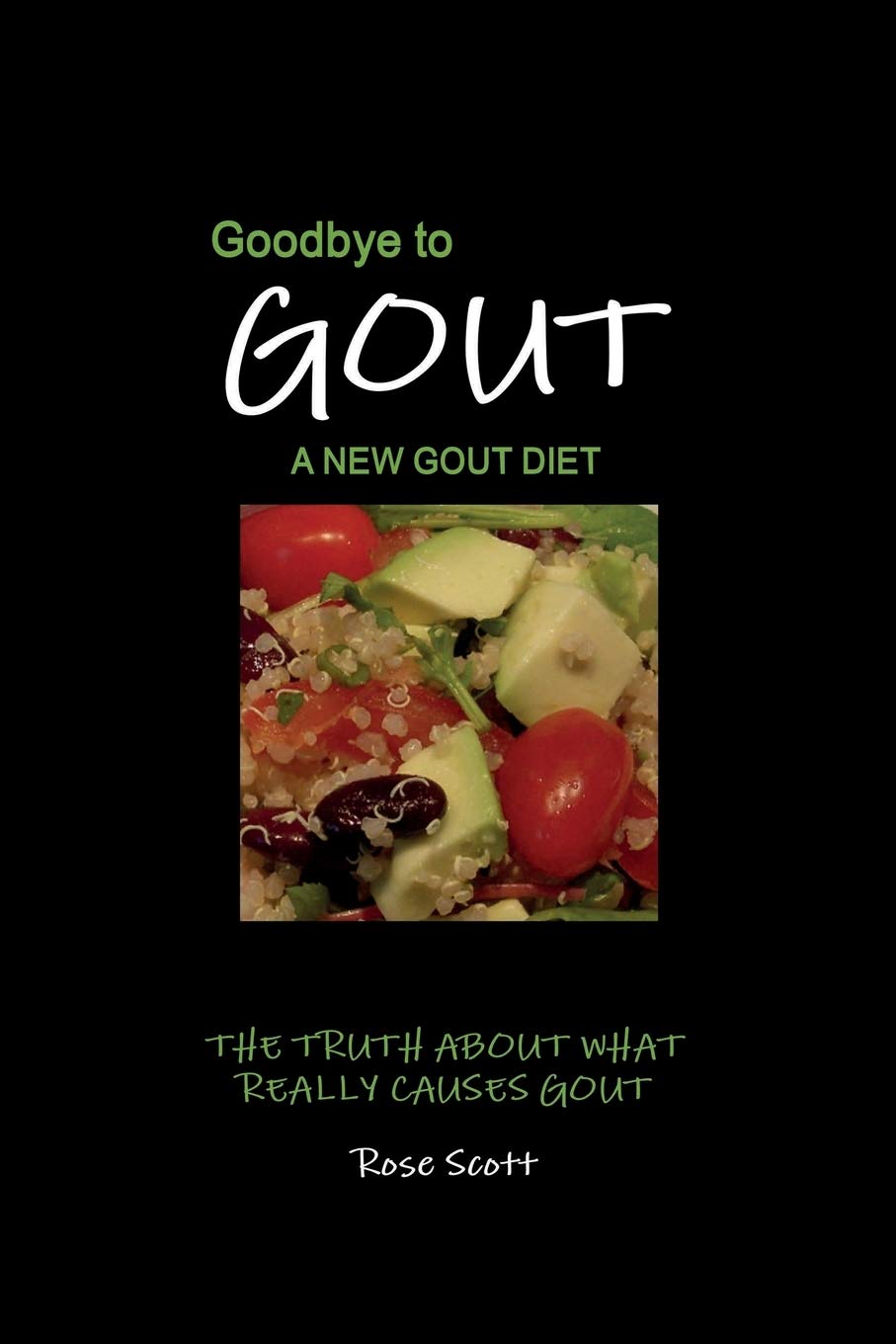 Goodbye To Gout A New Gout Diet: A New Gout Diet: The Truth About What Really Causes Gout