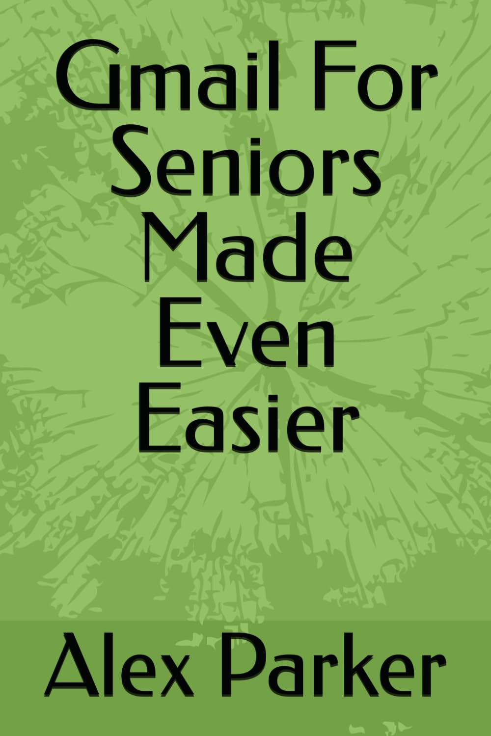 Gmail For Seniors Made Even Easier Paperback – Big Book, 17 June 2024