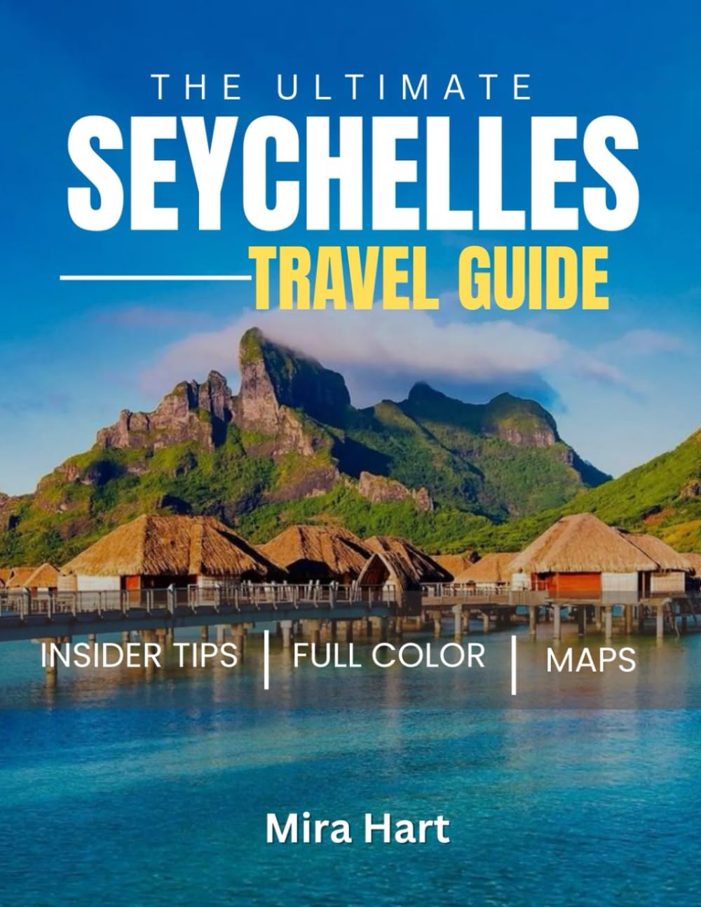 The ultimate Seychelles travel guide: The Essential Guide to Luxurious Escapes, Pristine Beaches, and Untouched Wilderness