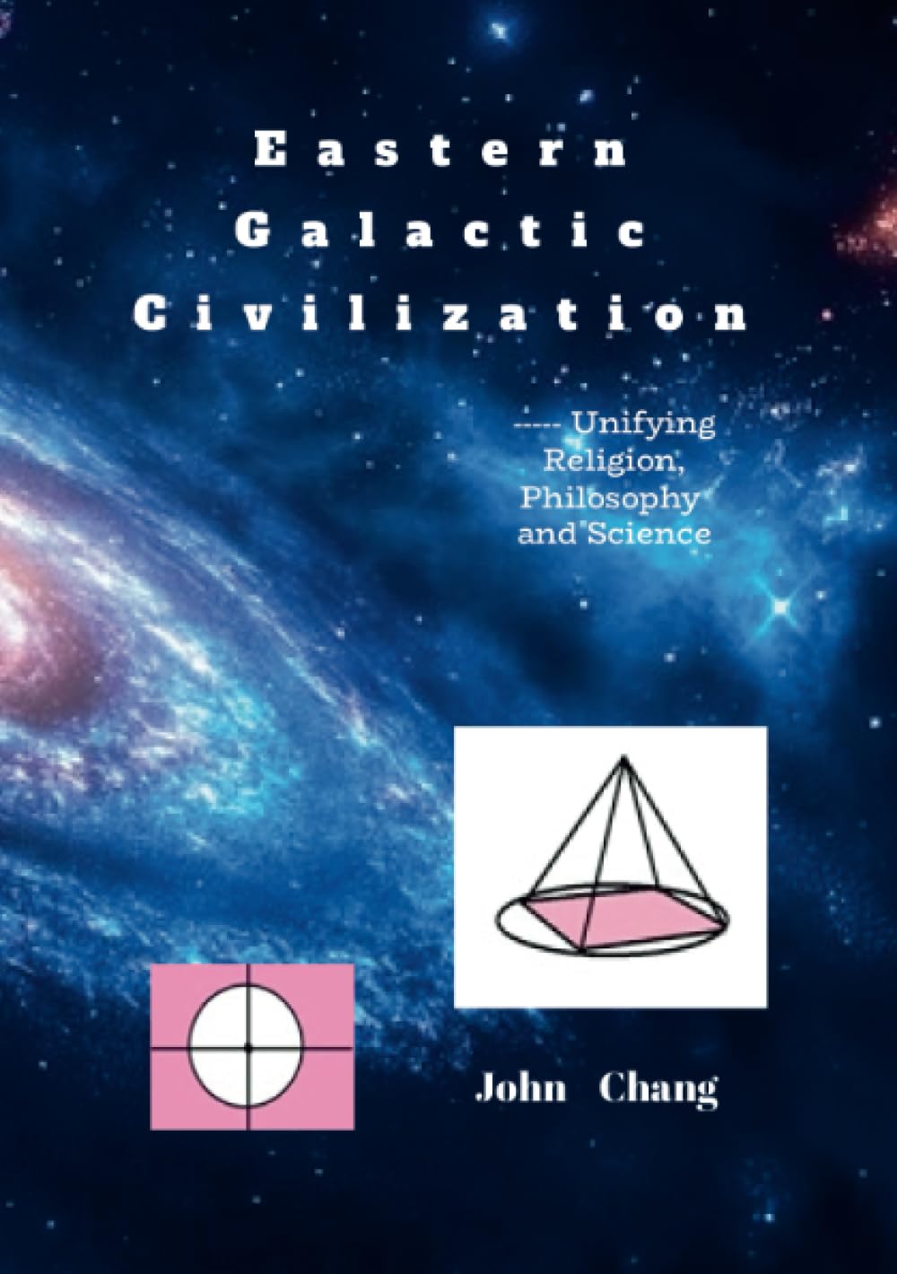 Eastern Galactic Civilization: ----- Unifying Religion, Philosophy and Science