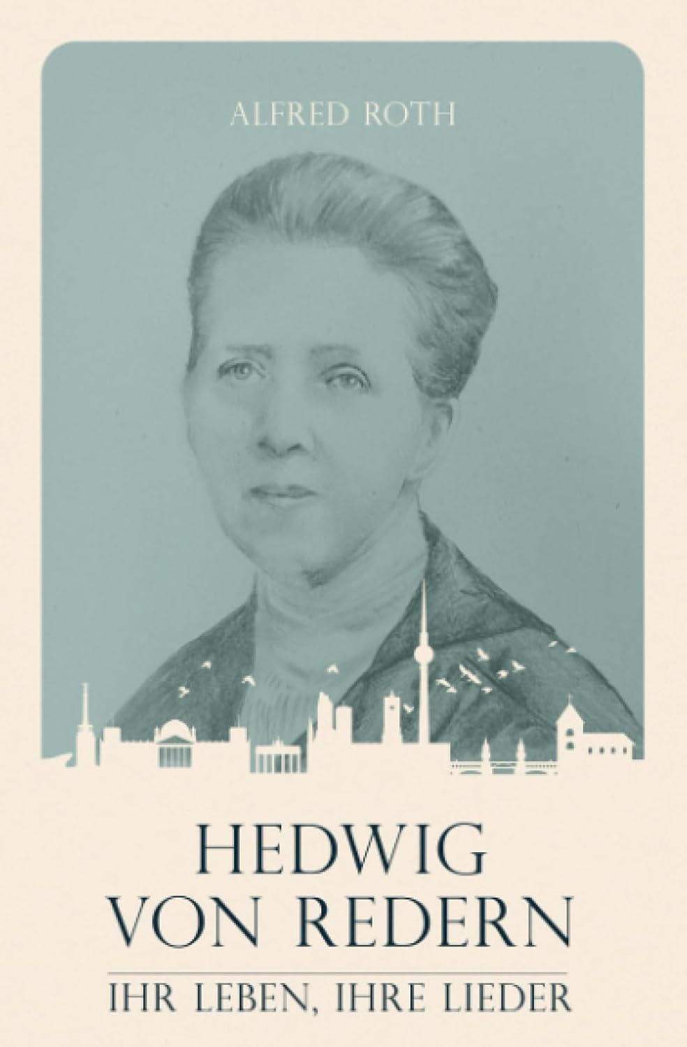 Hedwig von Redern Ihr Leben, ihre Lieder (Christliche Biografien