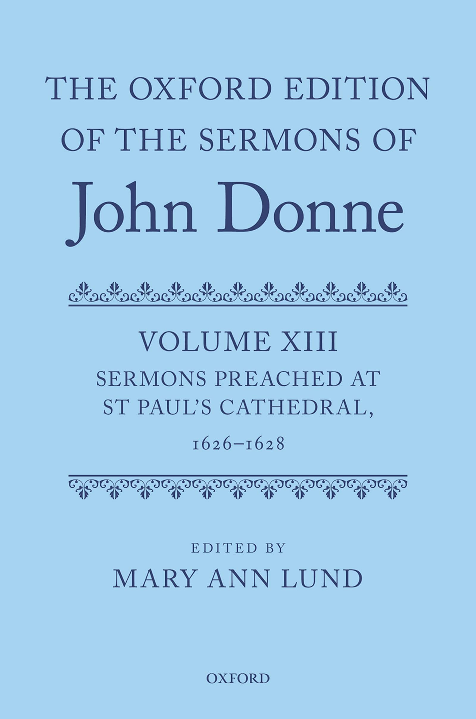 The Oxford Edition of the Sermons of John Donne: Volume XIII: Sermons Preached at St Paul's Cathedral, 1626–1628