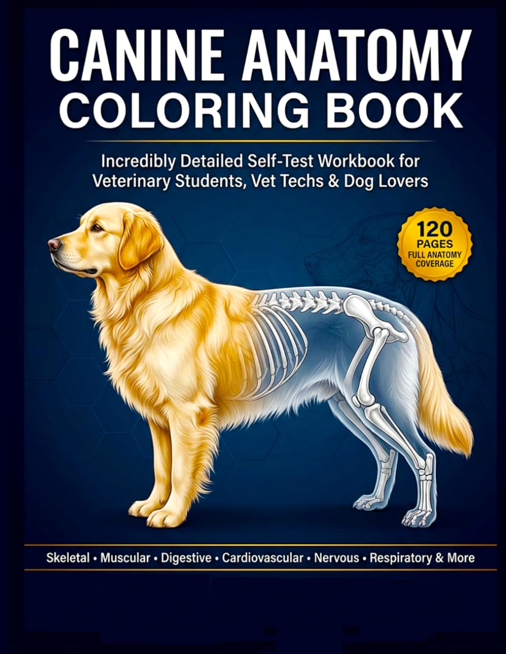 CANINE ANATOMY COLORING BOOK: Incredibly Detailed Self-Test Canine Anatomy Workbook | Complete Guide to Skeletal, Muscular, Digestive, Nervous & All ... Veterinary Students, Vet Techs & Dog Lovers