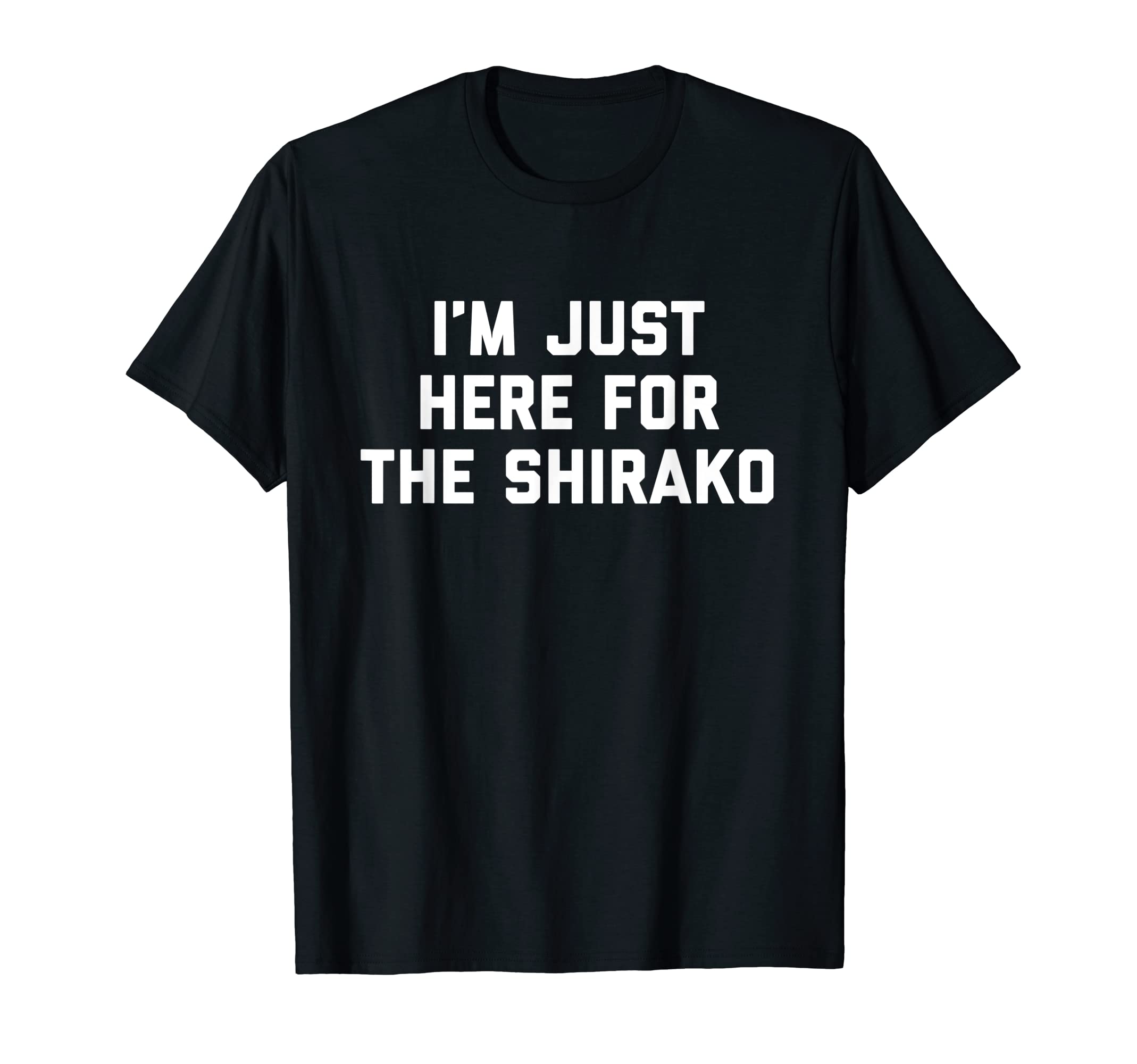 I'm Just Here For The Shirako Japanese Food T-Shirt