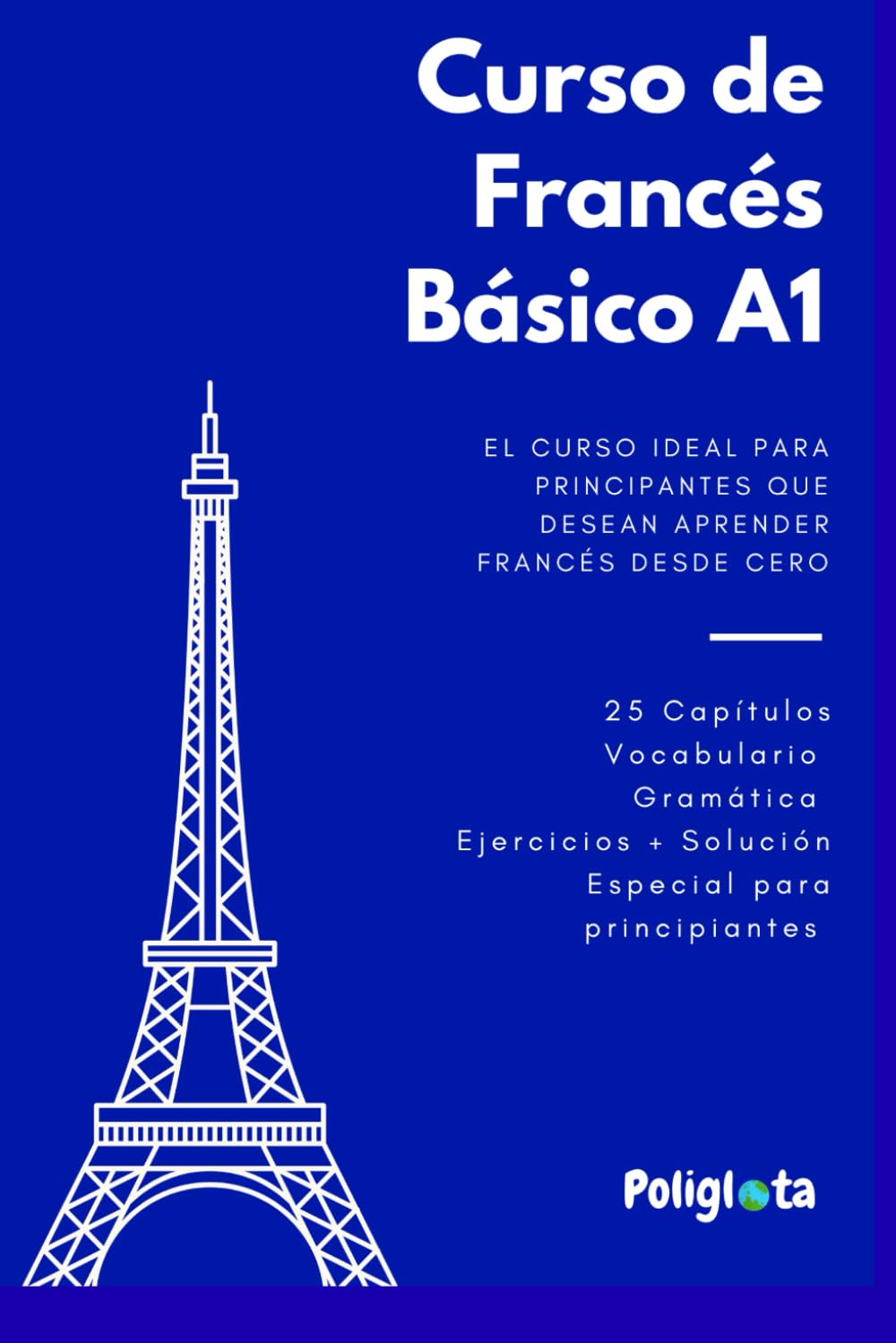 Francés desde 0: Curso de Francés Básico para principiantes con teoría, vocabulario y ejercicios resueltos paso a paso: Guía práctica de francés ... Completo para Hispanohablantes desde Cero)