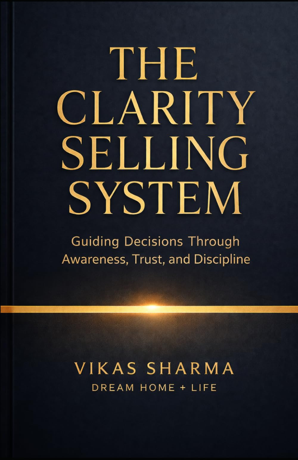 THE CLARITY SELLING SYSTEM: Guiding Decisions Through Awareness, Trust, and Discipline