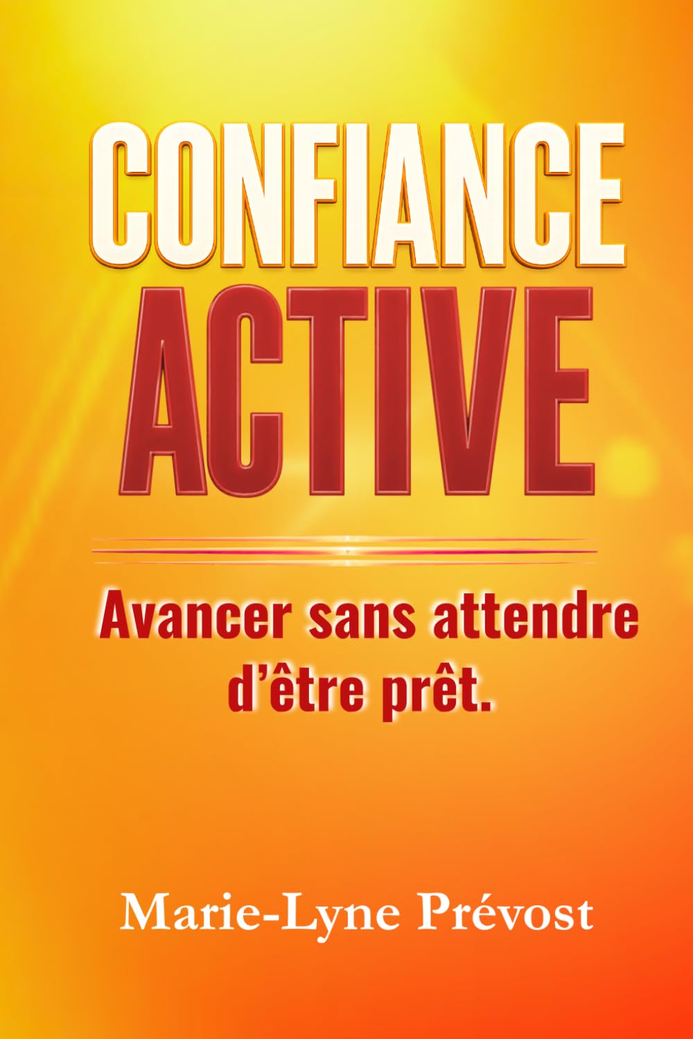Confiance Active: Avancer sans attendre d'être prêt.