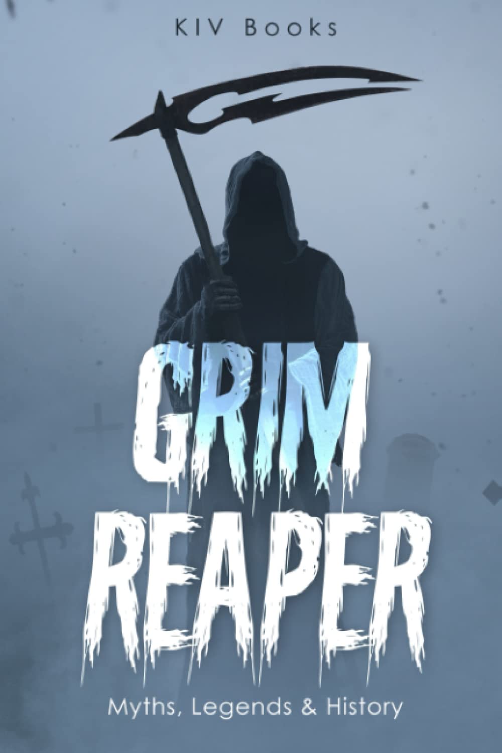 GRIM REAPER: Myths, Legends & History