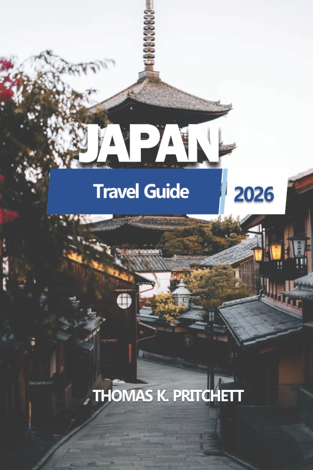 JAPAN Travel Guide 2026: Tokyo, Kyoto, Osaka, Hiroshima, Mount Fuji, Cultural Traditions, Accommodation Options, Regional Cuisine, and Flexible Itineraries for First-Time and Returning Visitors