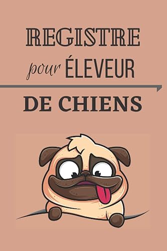 Registre pour éleveur - Spécial Chien: Carnet de bord à l'usage des éleveurs - Elevage de chiens - 10 portées de chiots - Journal de suivi à remplir - Suivi complet des naissances.