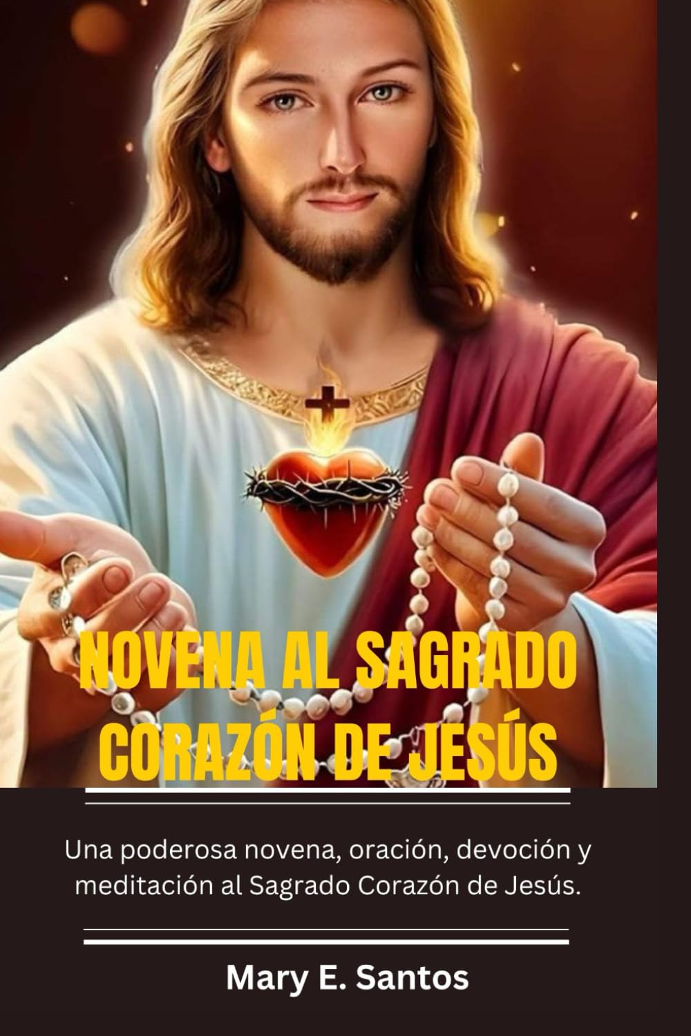 NOVENA AL SAGRADO CORAZÓN DE JESÚS: Una poderosa novena, oración, devoción y meditación al Sagrado Corazón de Jesús.