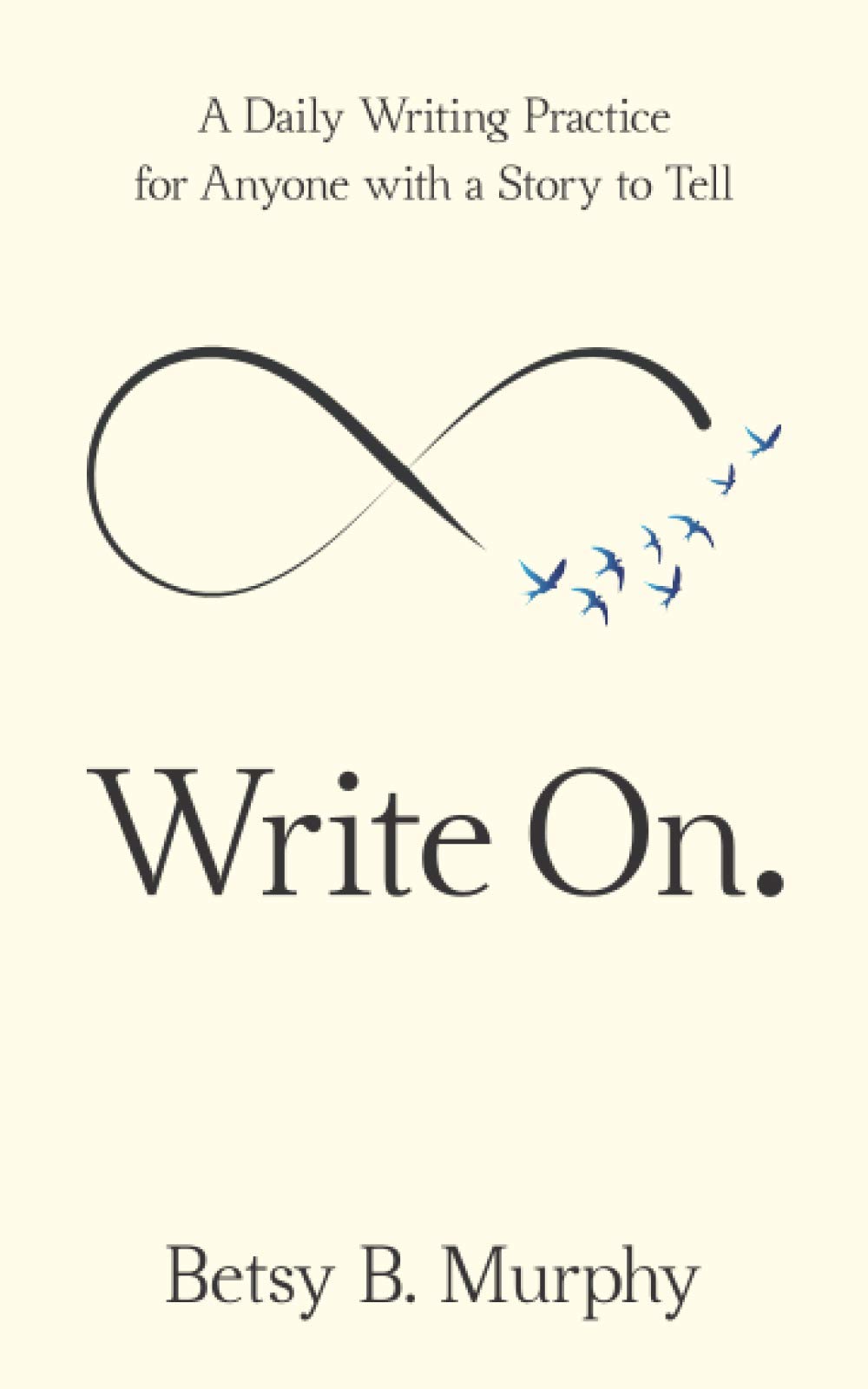 Write On.: A Daily Writing Practice for Anyone with a Story to Tell