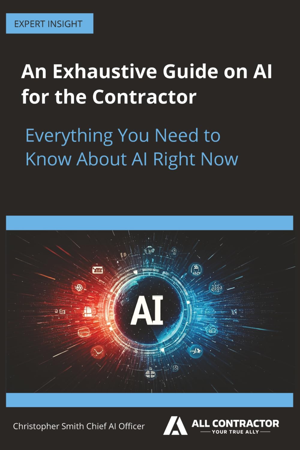 An Exhaustive Guide on AI for the Contractor: Everything You Need to Know About AI Right Now