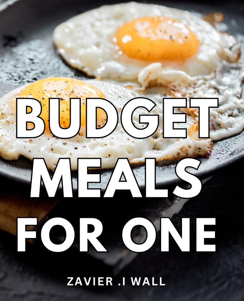 Budget Meals For One: Delicious & Affordable Culinary Creations: A Perfect Gift for Solo Dinners and Thrifty Foodies