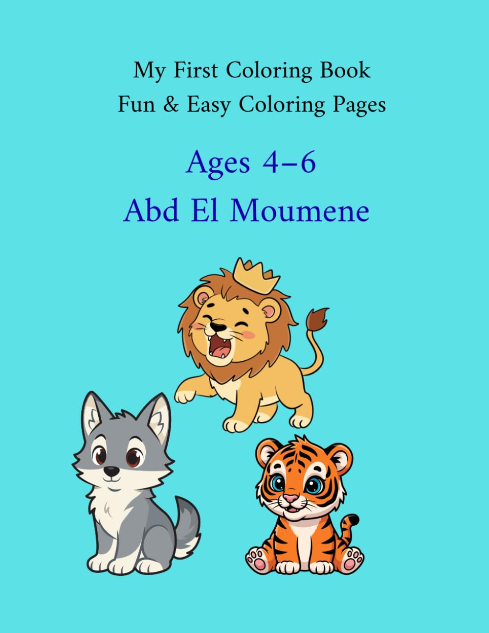 My First Coloring Book: Fun and Easy Coloring Pages for Kids Ages 4–6 (My First Coloring Adventures)