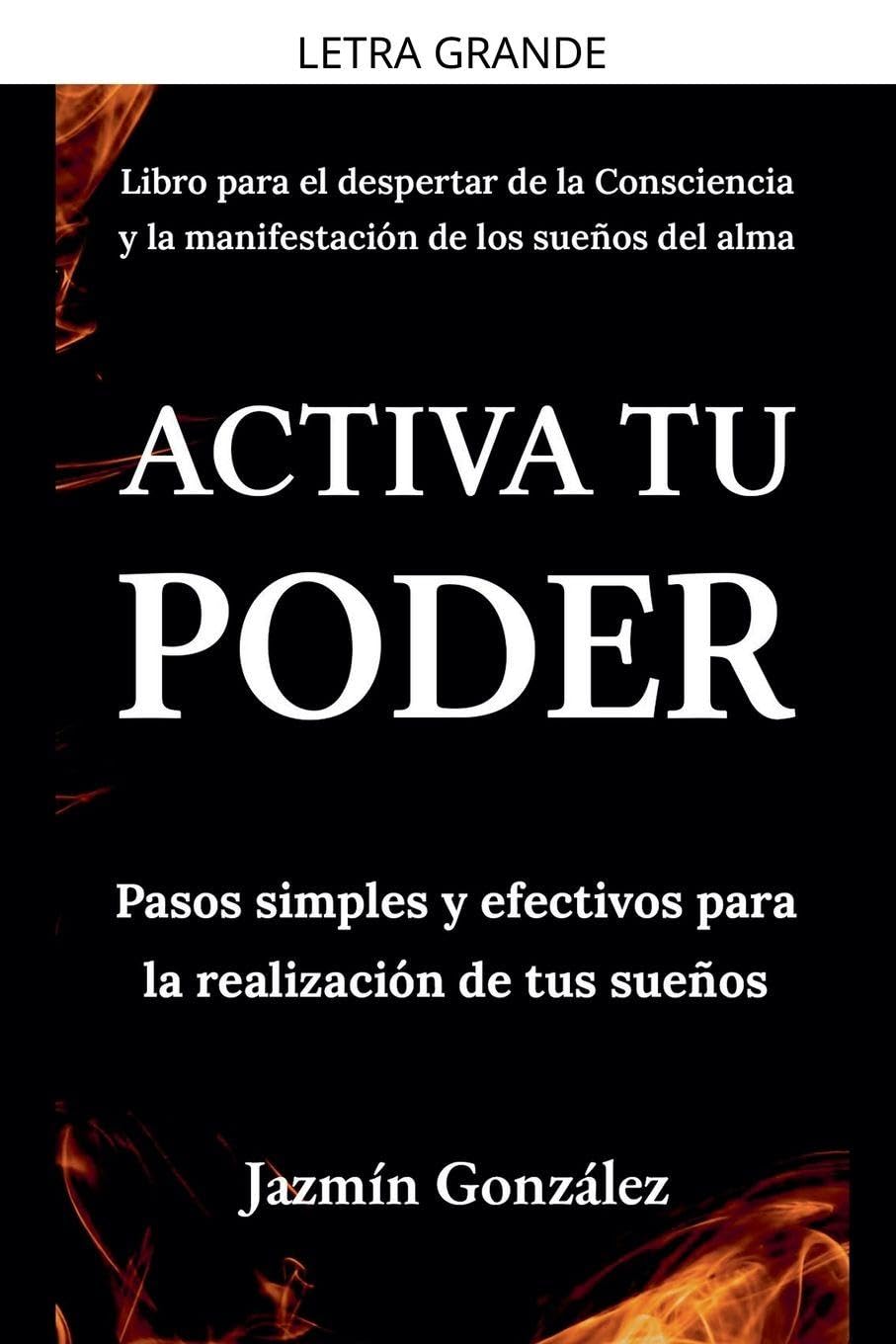 Activa tu Poder: Pasos simples y efectivos para la realización de tus sueños. (Despertar de la Consciencia y Manifestación de los Sueños del Alma.)