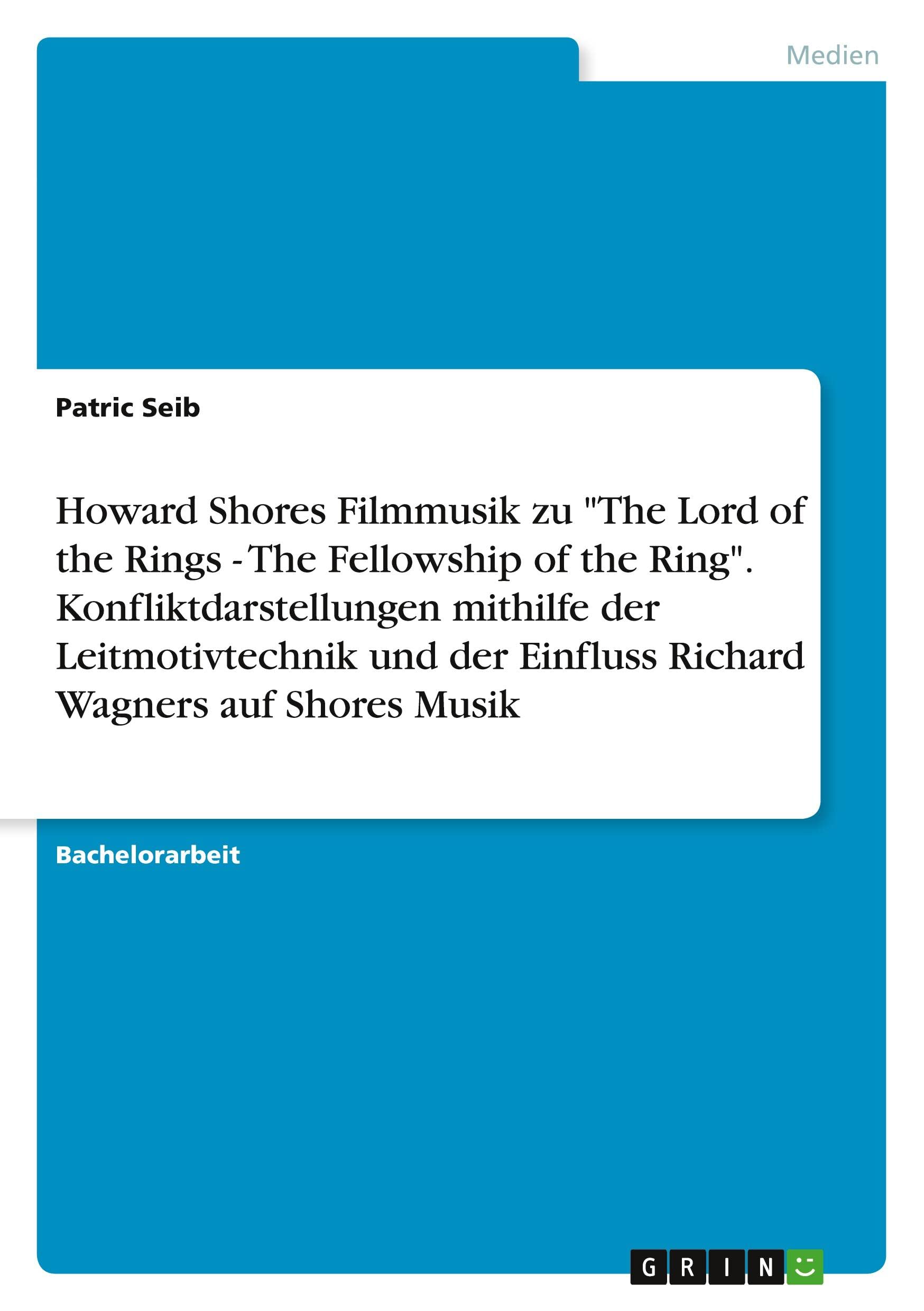 Howard Shores Filmmusik zu "The Lord of the Rings - The Fellowship of the Ring". Konfliktdarstellungen mithilfe der Leitmotivtechnik und der Einfluss Richard Wagners auf Shores Musik