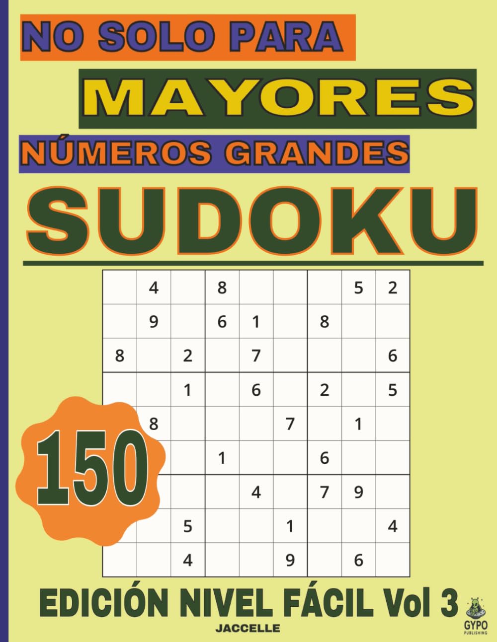Sudoku, No Solo Para Mayores Números Grandes – Edición Nivel Fácil Vol 3: 150 Sudokus Para Relajarse Y Entrenar La Mente