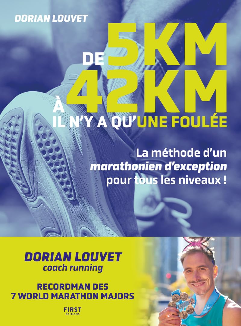 De 5 km à 42 km, il n'y a qu'une foulée. La méthode d'un marathonien d'exception pour tous les niveaux: Par Dorian Louvet, Recordman du monde des 7 Majors Marathons, Athlète à fort rayonnement.
