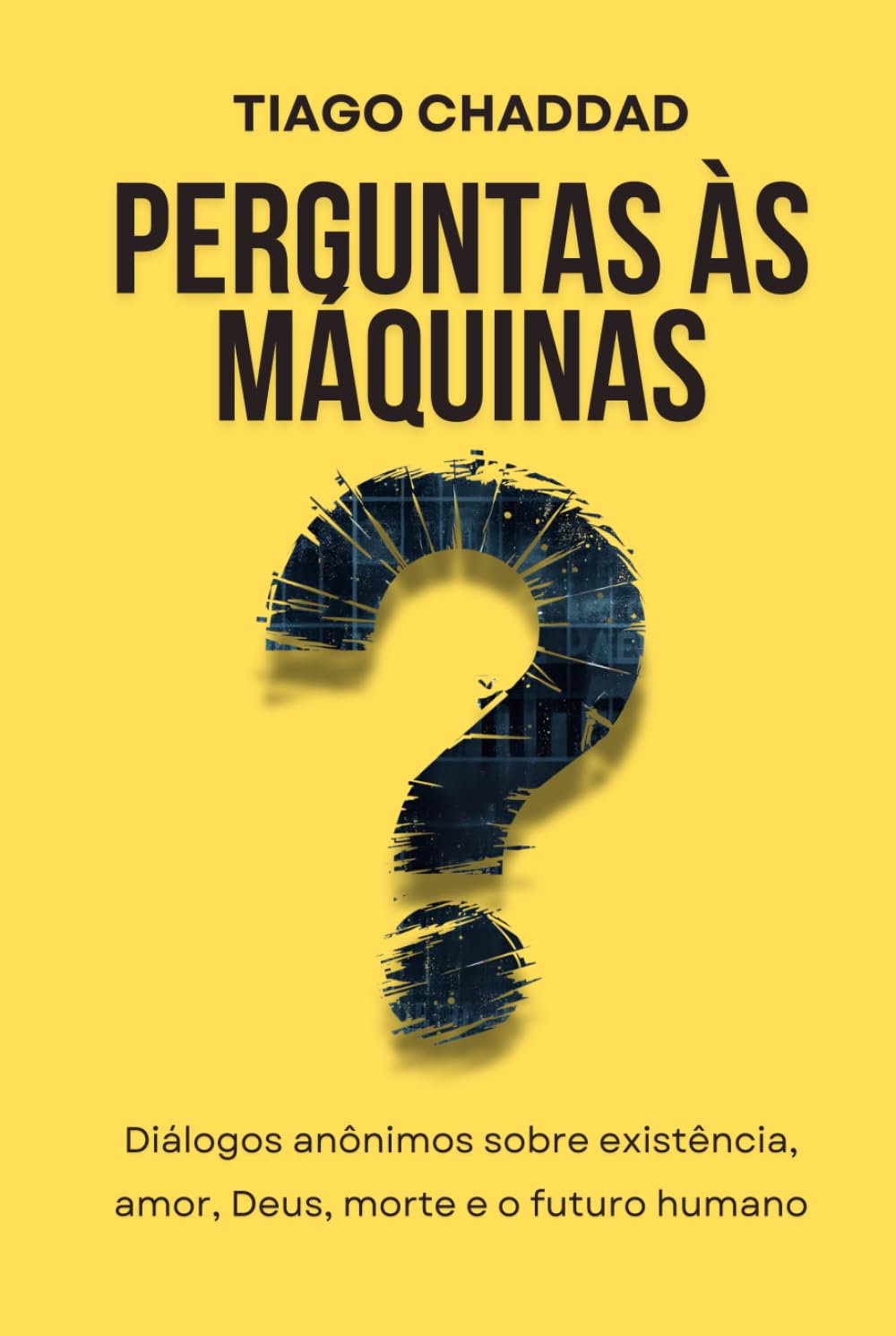 Perguntas às Máquinas: Diálogos anônimos sobre existência, amor, Deus, morte e o futuro humano