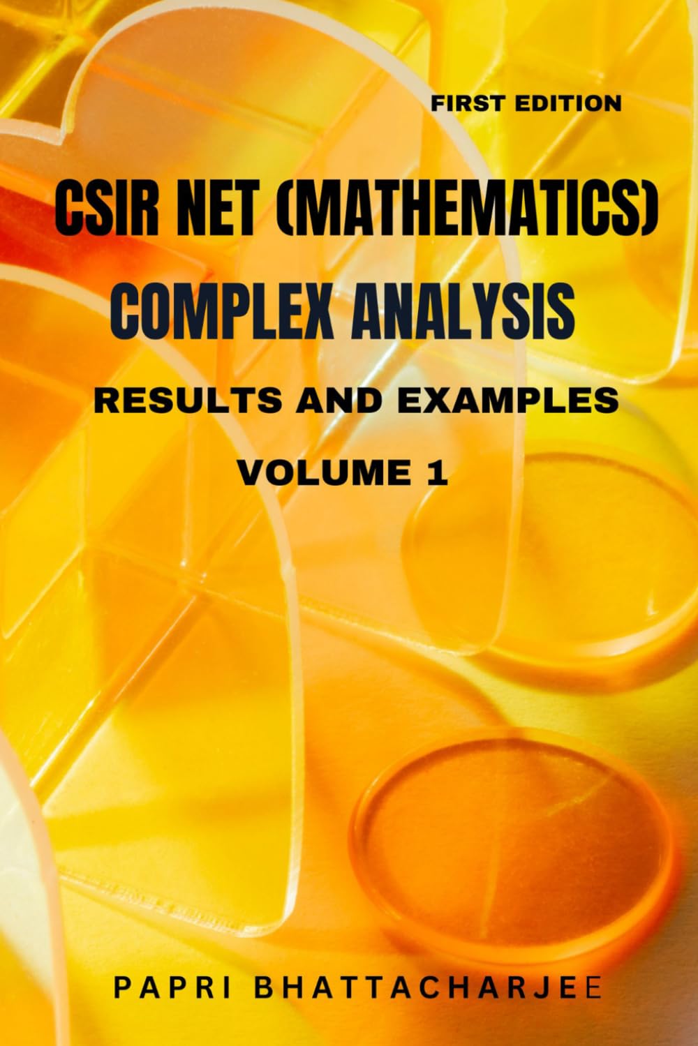 CSIR NET (MATHEMATICS) COMPLEX ANALYSIS: RESULTS AND EXAMPLES VOLUME 1