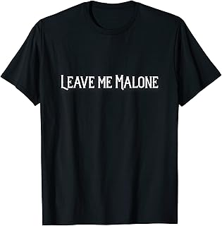 Leave me Malone funny gift meme T-Shirt