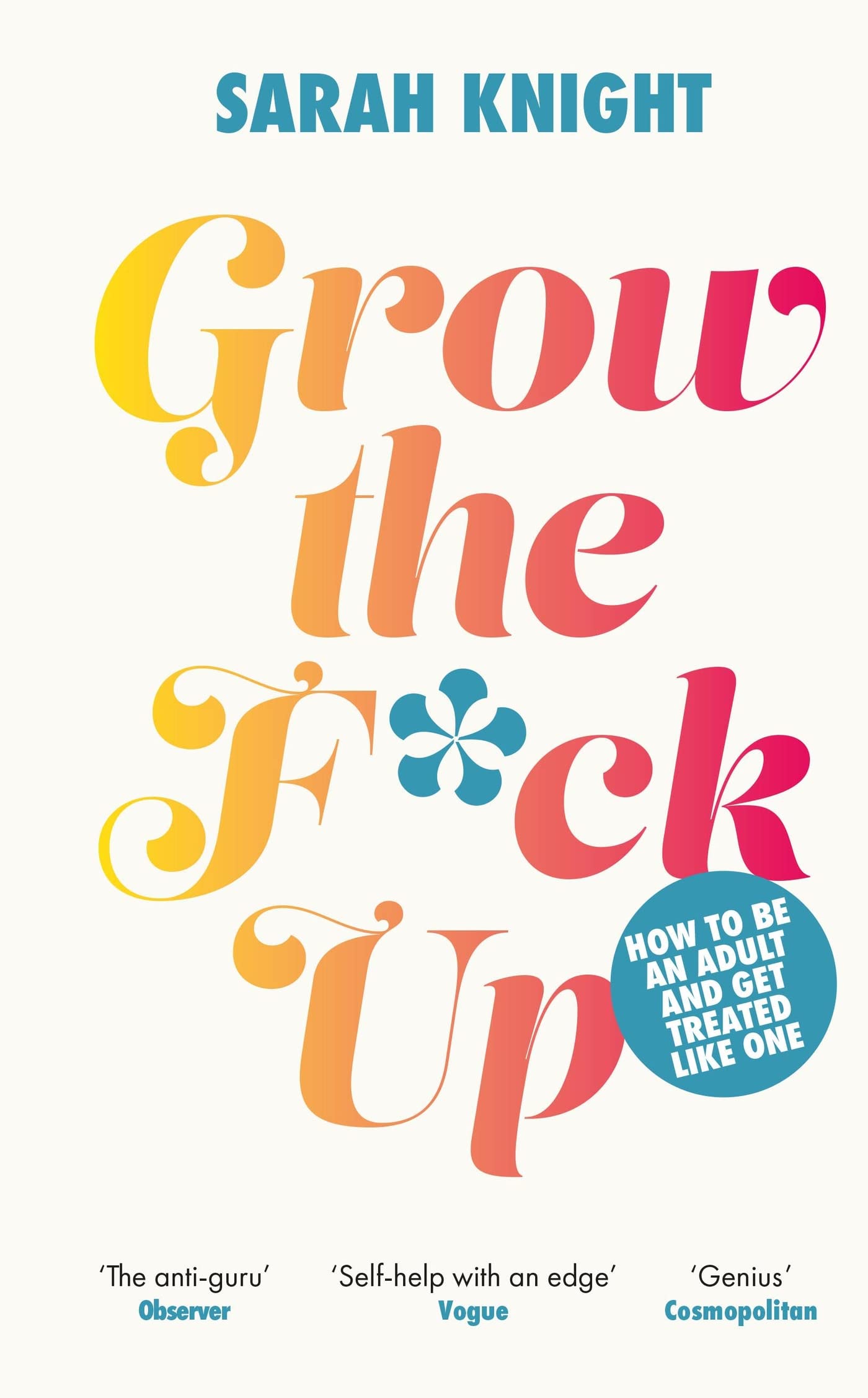 Grow the F*ck Up: How to be an adult and get treated  by Sarah Knight HARDBACK