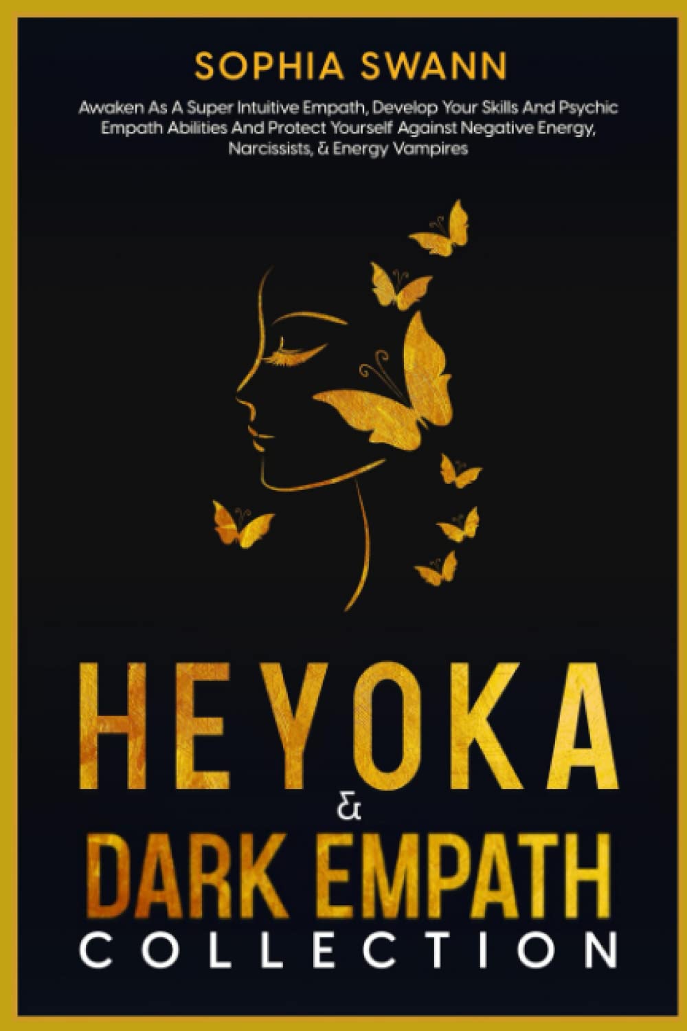 Heyoka & Dark Empaths Collection: Awaken As A Super Intuitive Empath, Develop Your Skills And Psychic Empath Abilities And Protect Yourself Against Negative Energy, Narcissists, & Energy Vampires