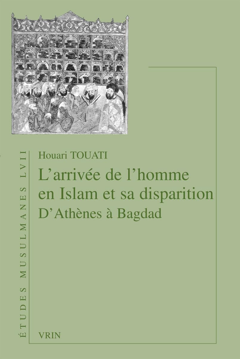 L'arrivée de l'homme en Islam et sa disparition: D'Athènes à Bagdad