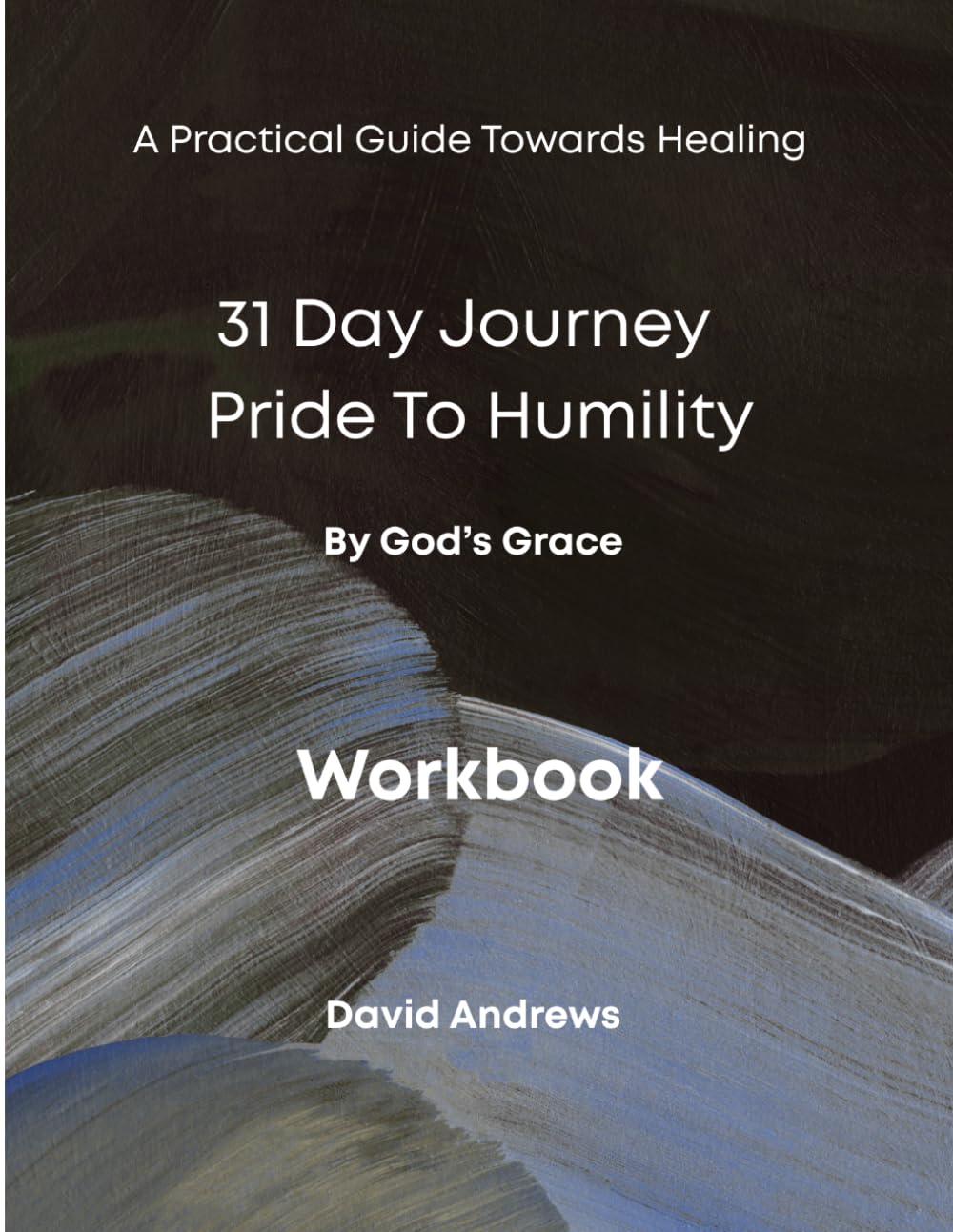 31 Day Journey: Pride to Humility by God’s Grace Workbook