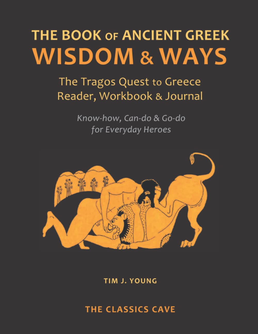 The Book of Ancient Greek Wisdom & Ways: The Tragos Quest to Greece Reader, Workbook & Journal