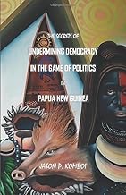 The Secrets of Undermining Democracy in Papua New Guinea