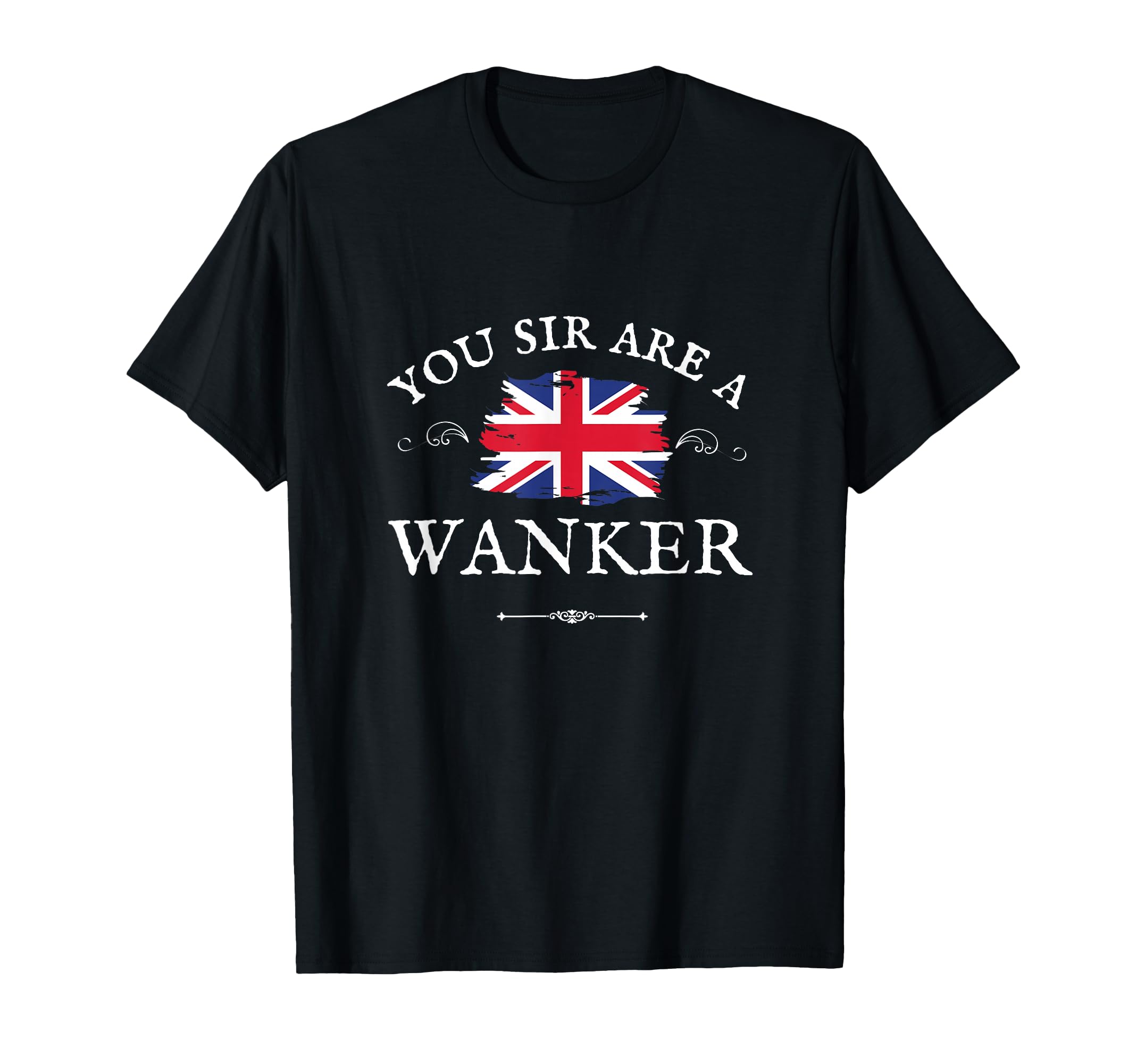 You SIR are A Wanker, Funny British UK, GB Union Jack Flag T-Shirt