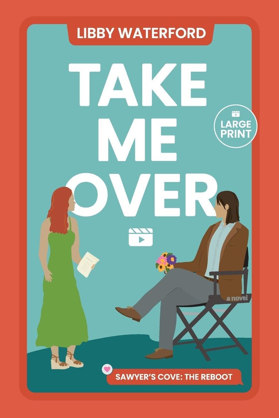 Take Me Over: A Small Town Hollywood Romance (Large Print): 5 (Sawyer's Cove: The Reboot Large Print)