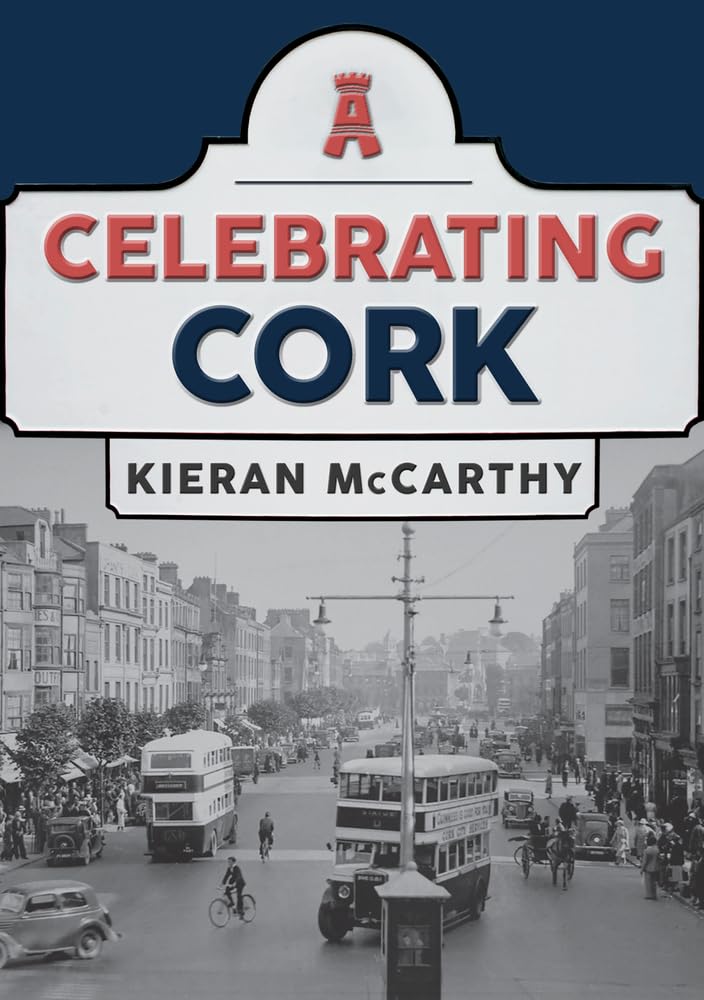 Celebrating Cork by Kieran McCarthy PAPERBACK 9781445697468