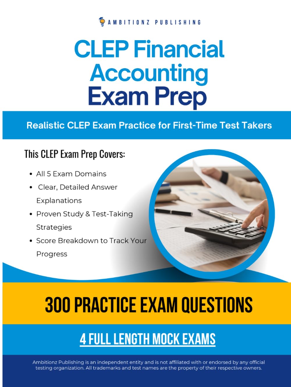CLEP Financial Accounting Exam Prep: A Practical Prep Book with 4 Practice Tests, 300 Exam-Style Questions, Answer Explanations, and Proven Strategies to Pass on Your First Attempt