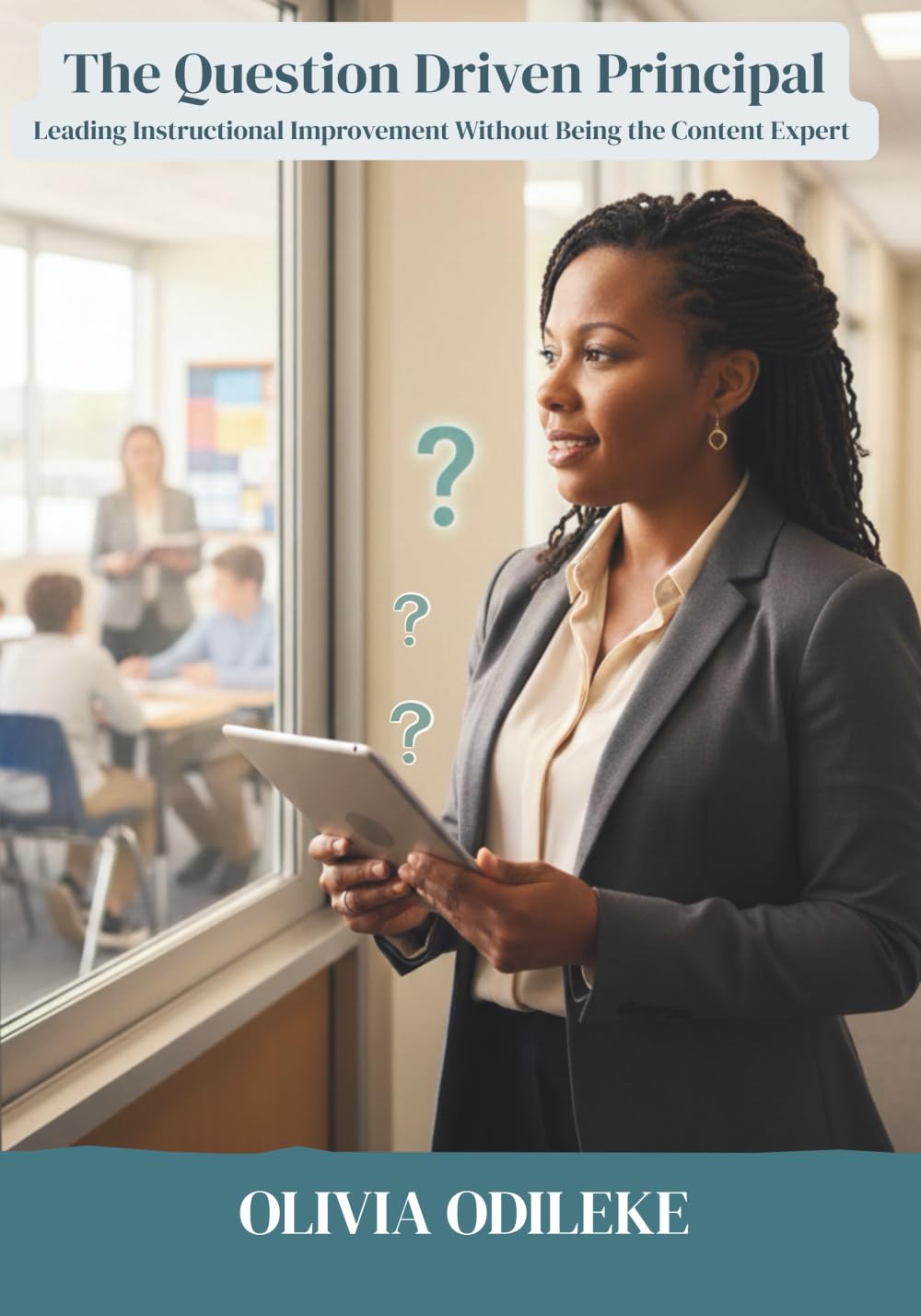 THE QUESTION DRIVEN PRINCIPAL: Leading Instructional Improvement Without Being the Content Expert