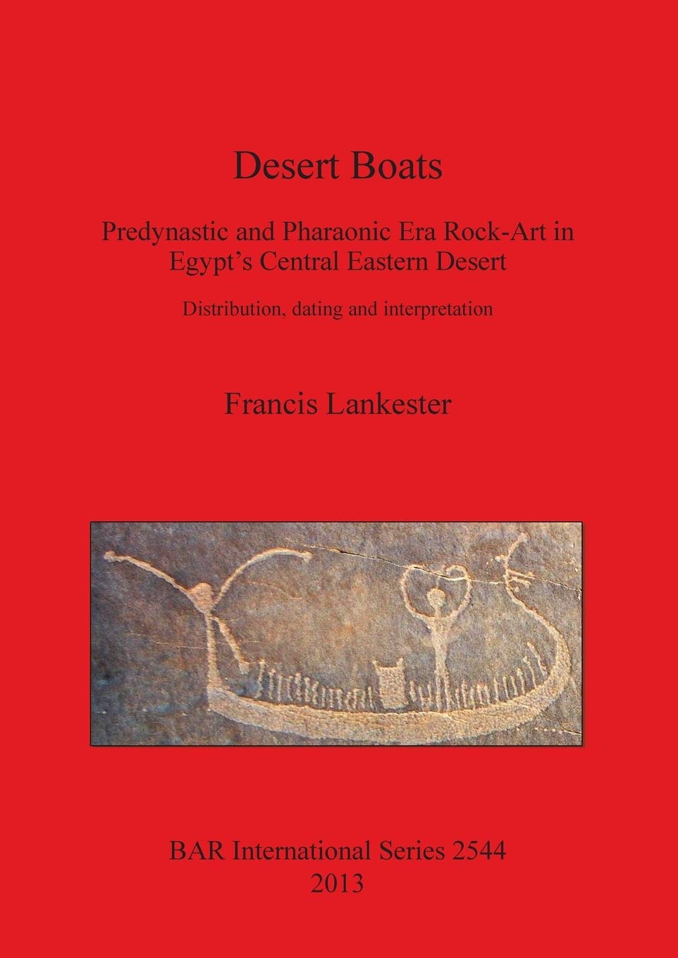 Desert Boats: Predynastic and Pharaonic Era Rock-Art in Egypt's Central Eastern Desert: Distribution, dating and interpretation