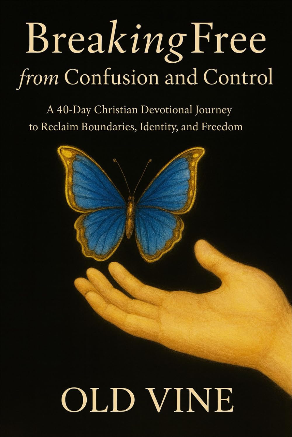 Breaking Free from Confusion and Control: A 40-Day Christian Devotional Journey to Reclaim Boundaries, Identity, and Freedom
