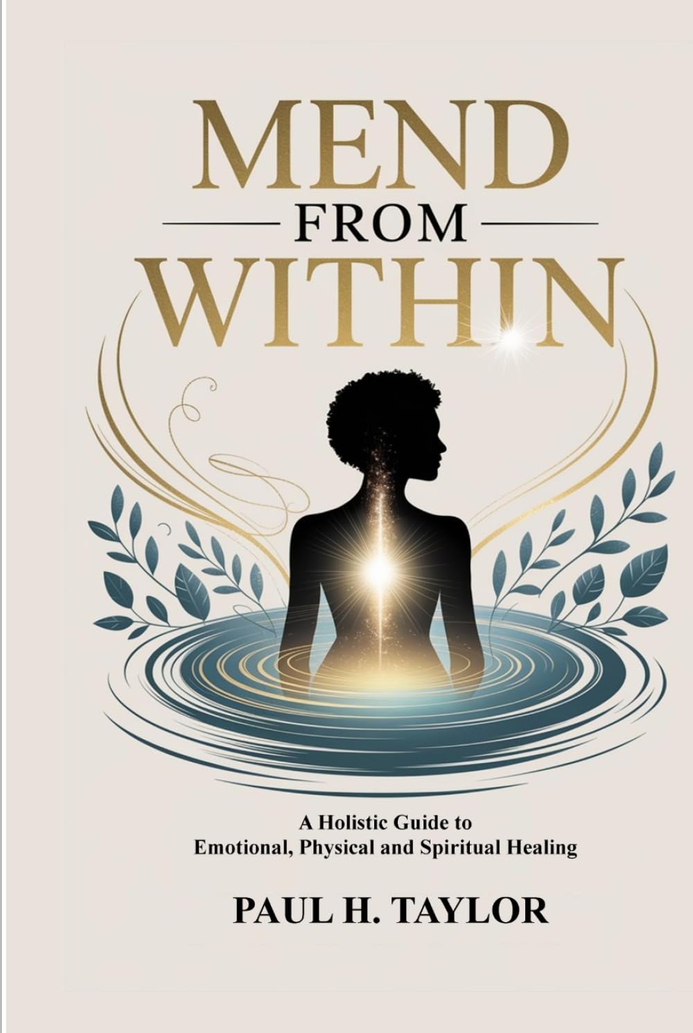 Mend from Within: A Holistic Guide to Emotional, Physical, and Spiritual Healing, Learn to Manage Challenging and Aggressive Behaviors, Reduce Stress ... to Be a Confident, Compassionate Caregiver