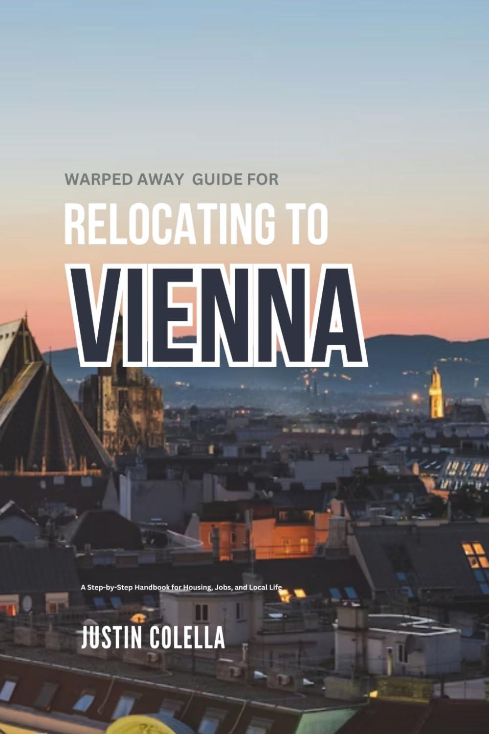 Warped Away Guide For Relocating to Vienna: What No One Tells You About Relocation — Until Now! (Relocate without Stress)