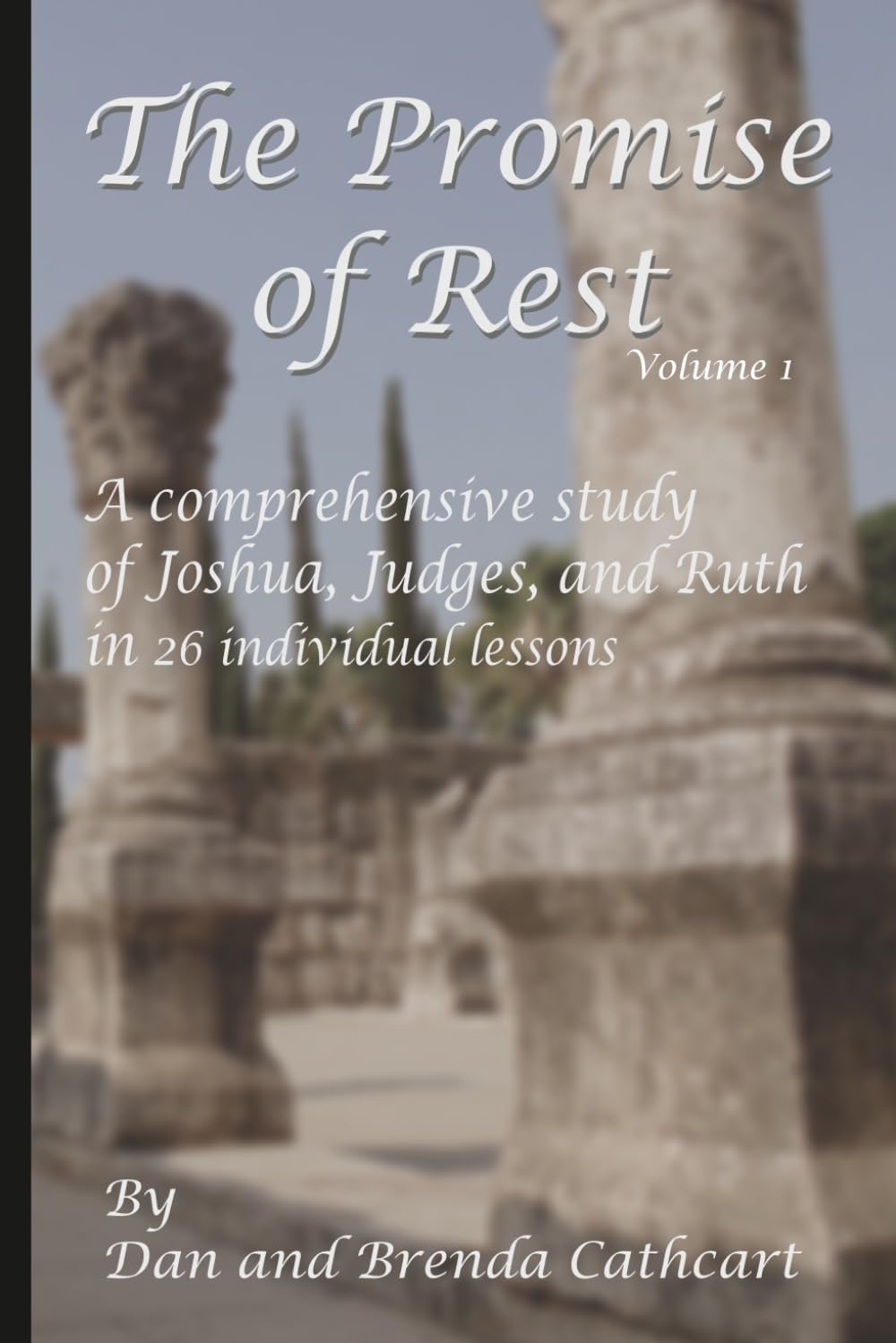 The Promise of Rest: A Comprehensive Study of Joshua Through 1st and 2nd Samuel