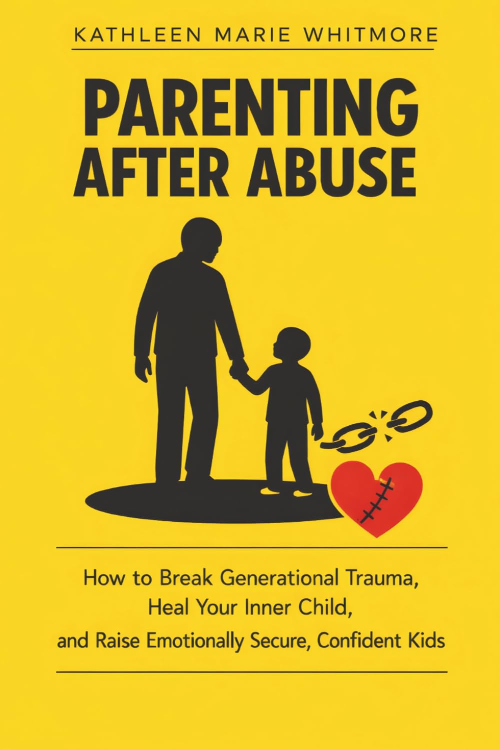 Parenting After Abuse: How to Break Generational Trauma, Heal Your Inner Child, and Raise Emotionally Secure, Confident Kids