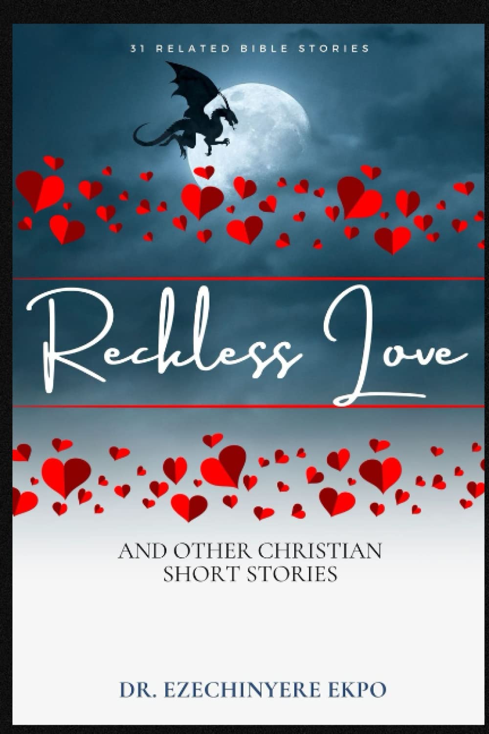RECKLESS LOVE AND OTHER CHRISTIAN SHORT STORIES: 31 RELATED BIBLE STORIES