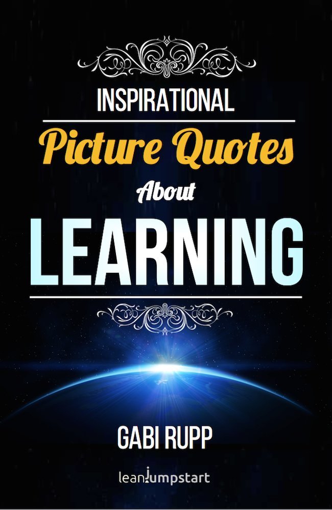 Learning Quotes: Inspirational Picture Quotes about Learning and Education (Leanjumpstart Life Series Book 7)