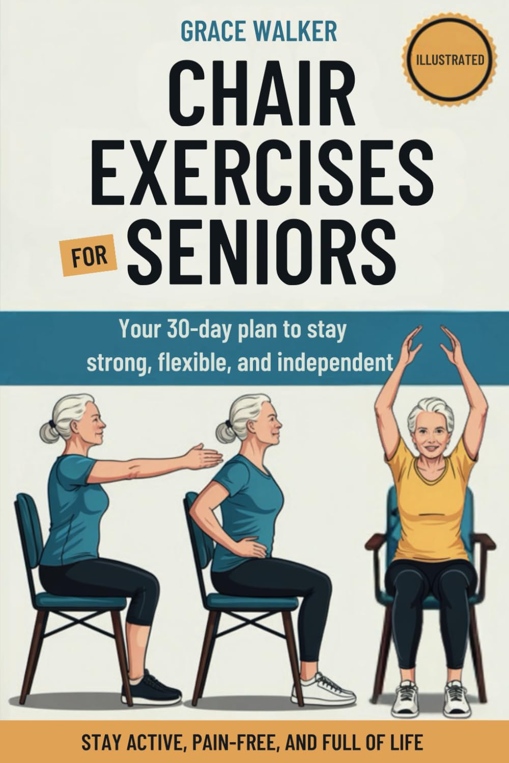 Chair Exercises For Seniors: The Complete 30-Day Illustrated Program with 80+ Gentle Seated Workouts to Improve Strength, Balance, and Flexibility – Stay Active, Pain-Free, and Independent After 60