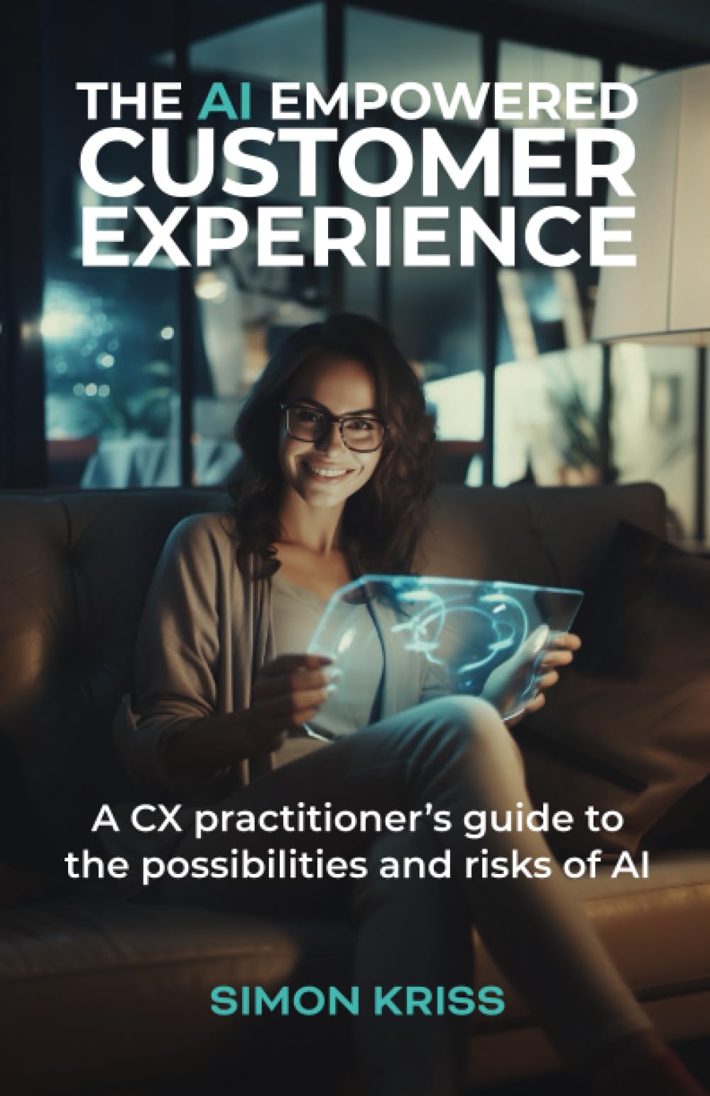 The AI empowered customer experience: A CX practitioner’s guide to the possibilities and risks of AI