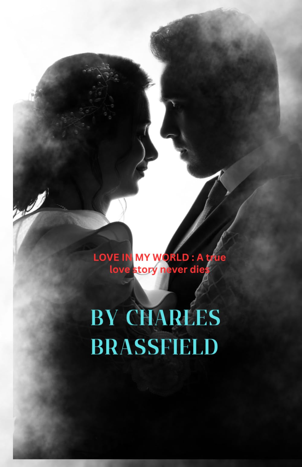 LOVE IN MY WORLD: A true love story never dies